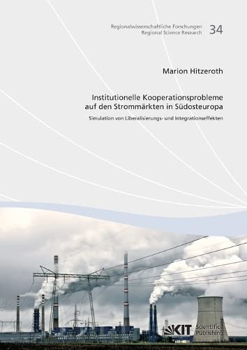 Institutionelle Kooperations­probleme auf den Strommaerkten in Suedosteuropa : Simulation von Liberalisierungs- und Integrationseffekten ... Forschungen = Regional Science Research)