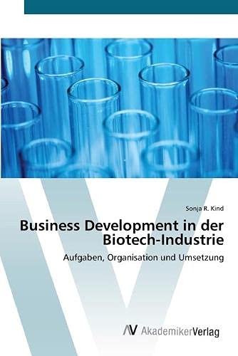 Business Development in der Biotech-Industrie: Aufgaben, Organisation und Umsetzung