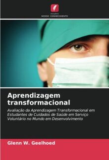 Aprendizagem transformacional: Avaliação da Aprendizagem Transformacional em Estudantes de Cuidados de Saúde em Serviço Voluntário no Mundo em Desenvolvimento