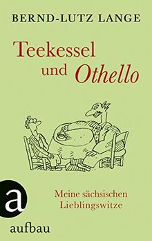 Teekessel und Othello: Meine sächsischen Lieblingswitze