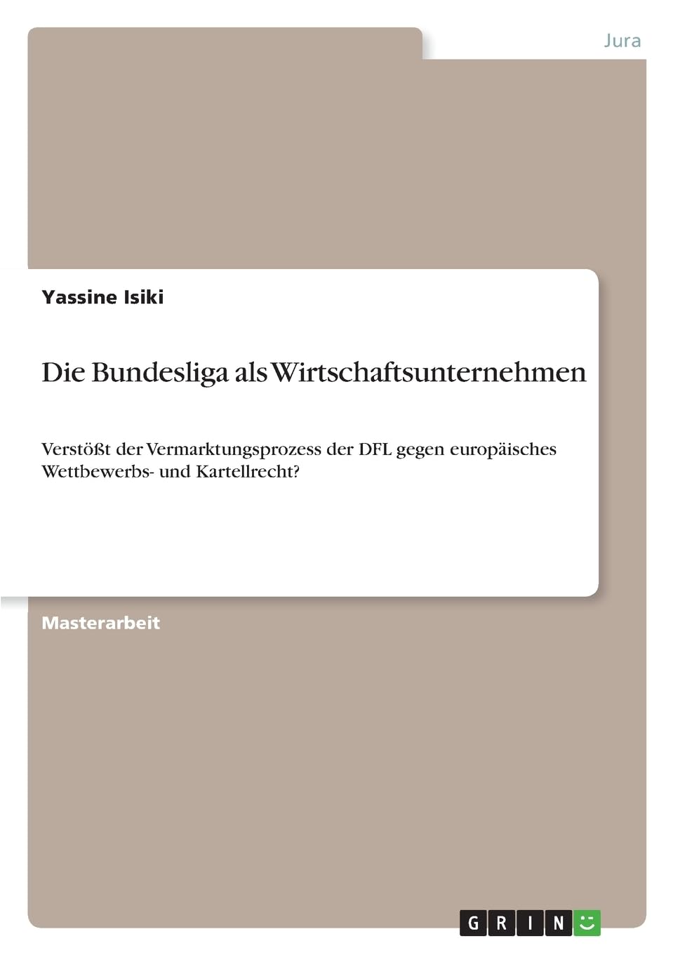 Die Bundesliga als Wirtschaftsunternehmen: Verstößt der Vermarktungsprozess der DFL gegen europäisches Wettbewerbs- und Kartellrecht?