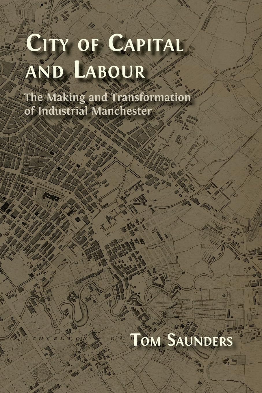 City of Capital and Labour: The Making and Transformation of Industrial Manchester