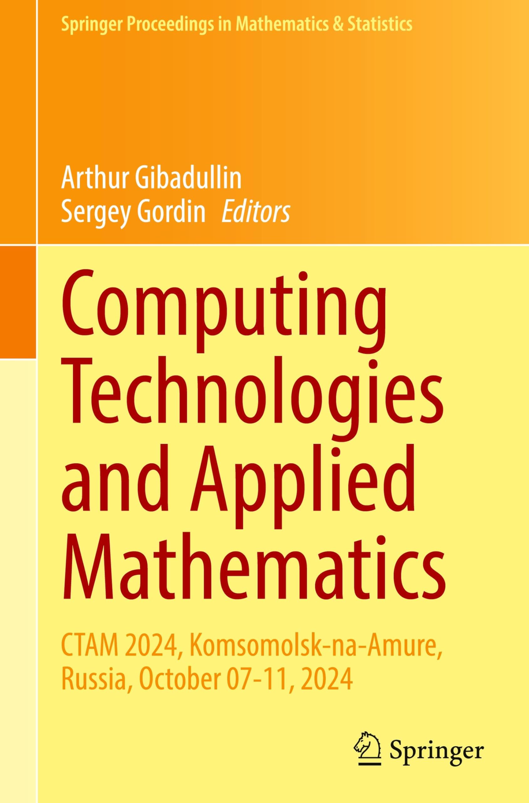 Computing Technologies and Applied Mathematics: CTAM 2024, Komsomolsk-na-Amure, Russia, October 07-11, 2024 (Springer Proceedings in Mathematics & Statistics, 500, Band 500)