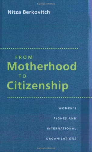 From Motherhood to Citizenship: Women's Rights and International Organizations