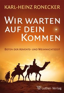 Wir warten auf dein Kommen: Boten der Advents- und Weihnachtszeit