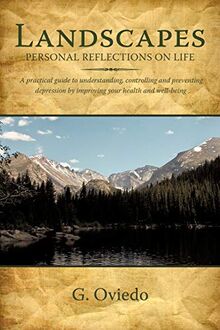 Landscapes personal Reflection on Life: A Practical Guide To Understanding, Controlling And Preventing Depression By Improving Your Health And Well-Being