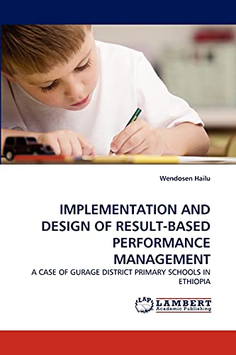 IMPLEMENTATION AND DESIGN OF RESULT-BASED PERFORMANCE MANAGEMENT: A CASE OF GURAGE DISTRICT PRIMARY SCHOOLS IN ETHIOPIA
