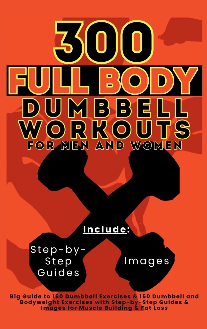 Mauricio Vasquez 300 Full Body Dumbbell Workouts Book For Men And Women, Big Guide To 150 Dumbbell Exercises & 150 Dumbbell And Bodyweight Exercises With Step-by-Step