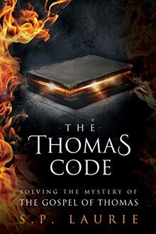 The Thomas Code: Solving the mystery of the Gospel of Thomas