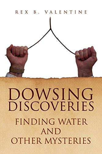 DOWSING DISCOVERIES: Finding Water and Other Mysteries