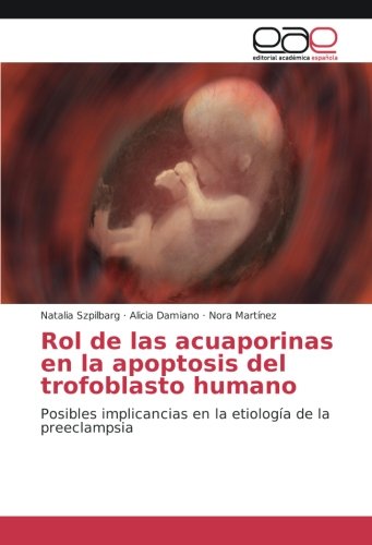Rol de las acuaporinas en la apoptosis del trofoblasto humano: Posibles implicancias en la etiología de la preeclampsia