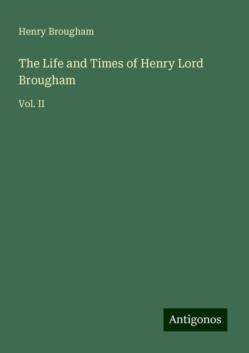 The Life and Times of Henry Lord Brougham: Vol. II
