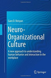 Neuro-Organizational Culture: A new approach to understanding human behavior and interaction in the workplace