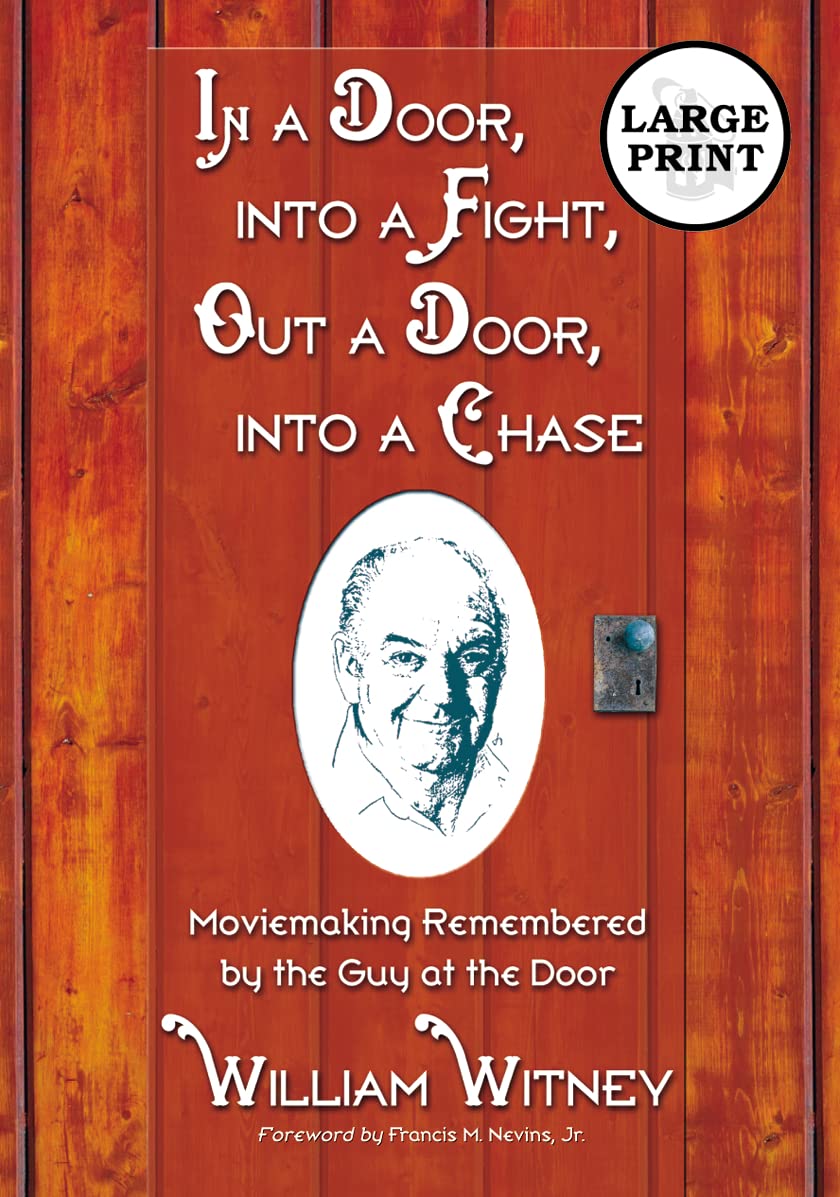 In a Door, into a Fight, Out a Door, into a Chase: Moviemaking Remembered by the Guy at the Door [LARGE PRINT]
