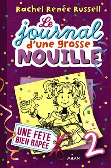 Le journal d'une grosse nouille. Vol. 2. Une fête bien râpée