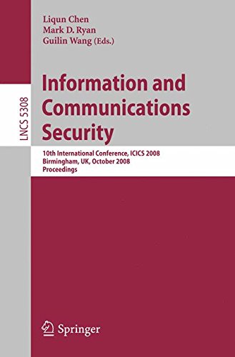 Information and Communications Security: 10th International Conference, ICICS 2008 Birmingham, UK, October 20-22, 2008. Proceedings (Lecture Notes in Computer Science/Security and Cryptology)