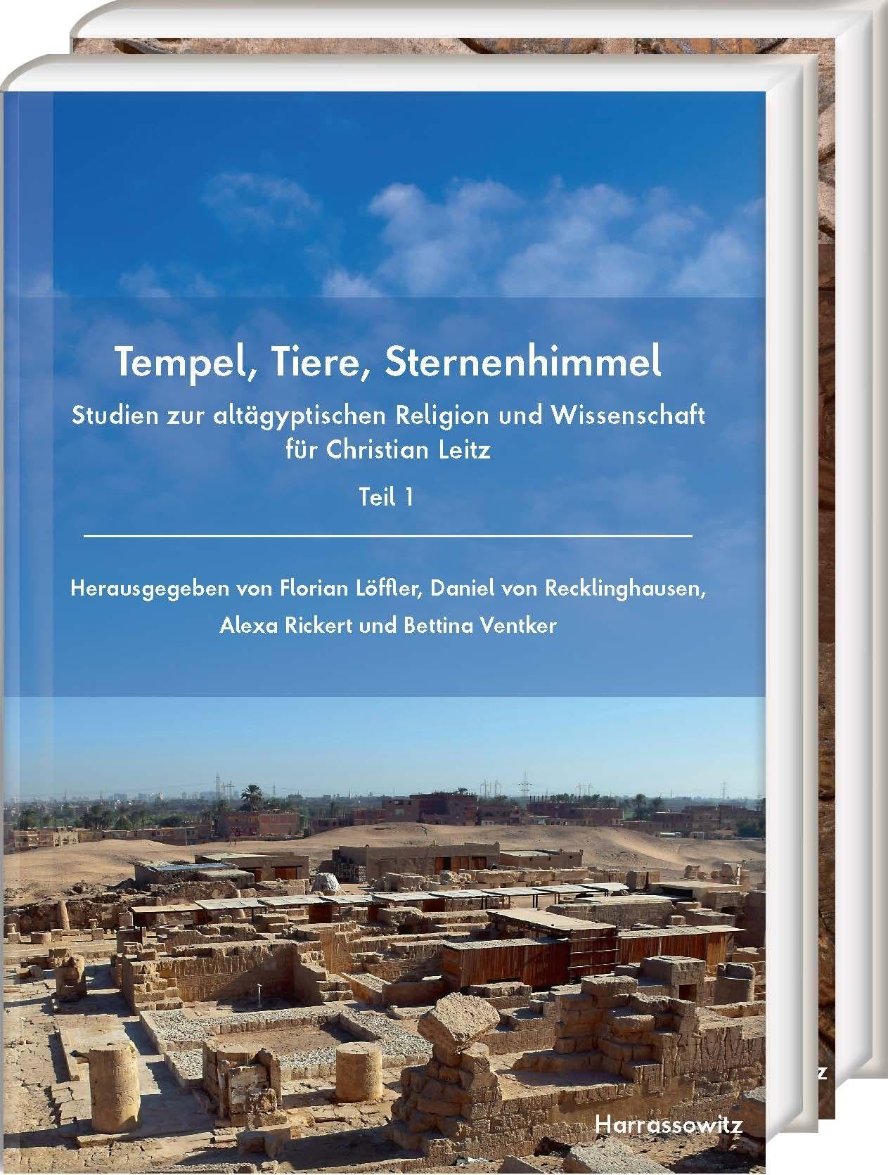 Tempel, Tiere, Sternenhimmel: Studien zur altägyptischen Religion und Wissenschaft für Christian Leitz. Teil 1: Tempel. Teil 2: Tiere und Sternenhimmel