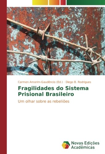 Fragilidades do Sistema Prisional Brasileiro: Um olhar sobre as rebeliões