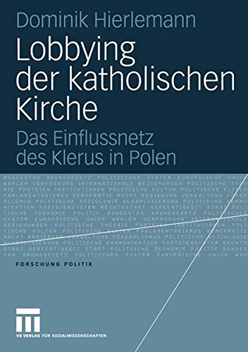 Lobbying der katholischen Kirche: Das Einflussnetz des Klerus in Polen (Forschung Politik) (German Edition)