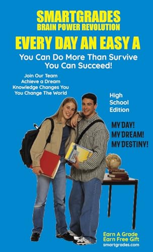 EVERY DAY AN EASY A Study Skills High School Edition SMARTGRADES BRAIN POWER REVOLUTION: (5 Star Rave Reviews) Student Tested! Teacher Approved! Parent Favorite!