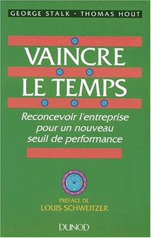 Vaincre le temps : reconcevoir l'entreprise pour un nouveau seuil de performance