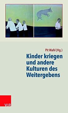 Kinder kriegen und andere Kulturen des Weitergebens (Beiträge zur Individualpsychologie)