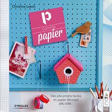 P comme papier : des jolis projets faciles en papier découpé, plié, collé...