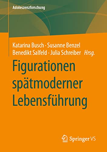 Figurationen spätmoderner Lebensführung (Adoleszenzforschung, Band 10)