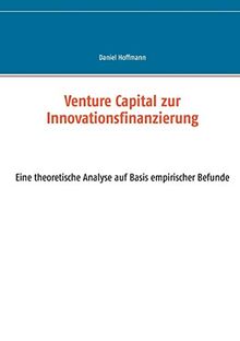 Venture Capital zur Innovationsfinanzierung: - eine theoretische Analyse auf Basis empirischer Befunde