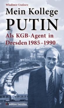 Mein Kollege Putin: Als KGB-Agent in Dresden 1985 - 1990