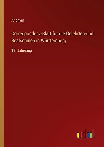 Correspondenz-Blatt für die Gelehrten-und Realschulen in Württemberg: 19. Jahrgang