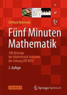 Fünf Minuten Mathematik: 100 Beiträge der Mathematik-Kolumne der Zeitung DIE WELT