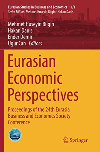 Eurasian Economic Perspectives: Proceedings of the 24th Eurasia Business and Economics Society Conference (Eurasian Studies in Business and Economics)