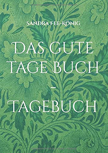 Das gute Tage Buch - Tagebuch: Dein Leben ist fantastisch - halte es fest