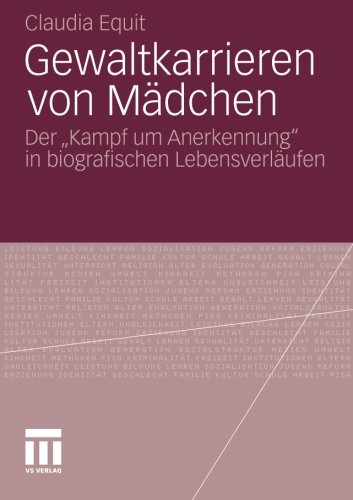 Gewaltkarrieren von Mädchen: Der Kampf um Anerkennung in biografischen Lebensverläufen