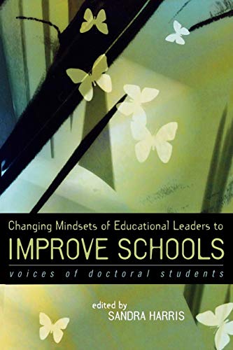 Changing Mindsets of Educational Leaders to Improve Schools: Voices of Doctoral Students