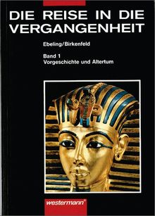 Die Reise in die Vergangenheit. Ausgabe für Brandenburg, Mecklenburg-Vorpommern, Sachsen, Sachsen-Anhalt, Thüringen: Die Reise in die Vergangenheit ... Schülerband 1: Vorgeschichte und Altertum