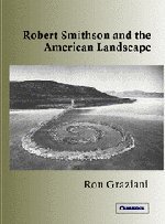 Robert Smithson and the American Landscape (Contemporary Artists and Their Critics)