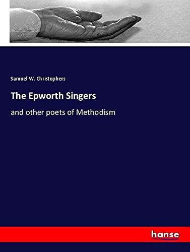 The Epworth Singers: and other poets of Methodism