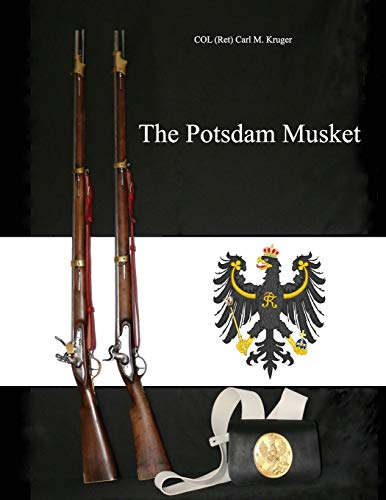 Kruger, Col. Carl M. The Potsdam Musket