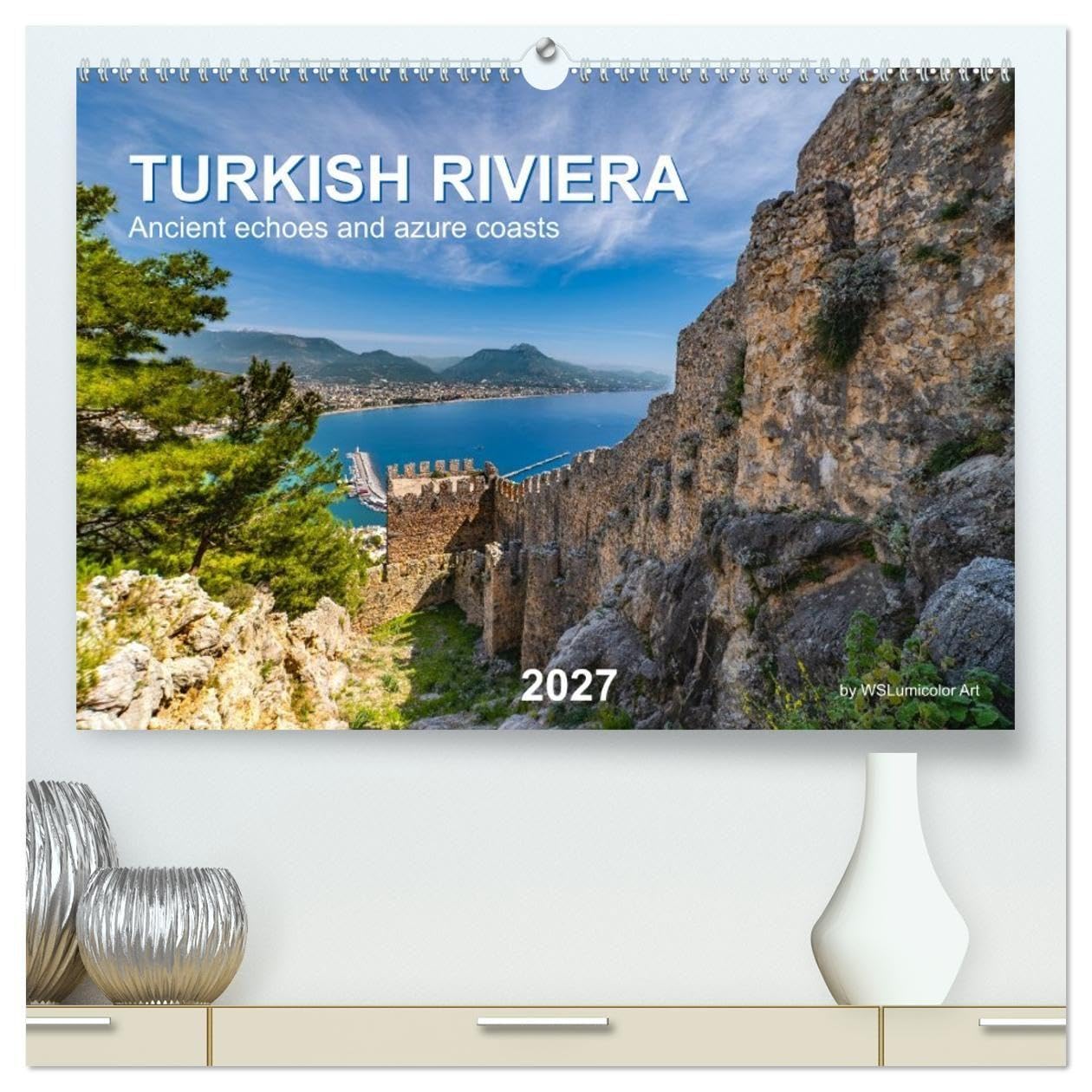TURKISH RIVIERA Ancient echoes and azure coasts (High Quality Premium Wall Calendar 2027 DIN A2 landscape),CALVENDO 12 Month Wall Calendar