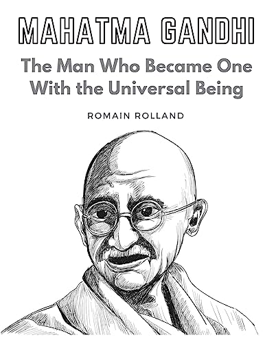 Mahatma Gandhi: The Man Who Became One With the Universal Being