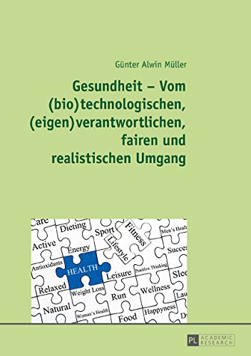 Gesundheit – Vom (bio)technologischen, (eigen)verantwortlichen, fairen und realistischen Umgang