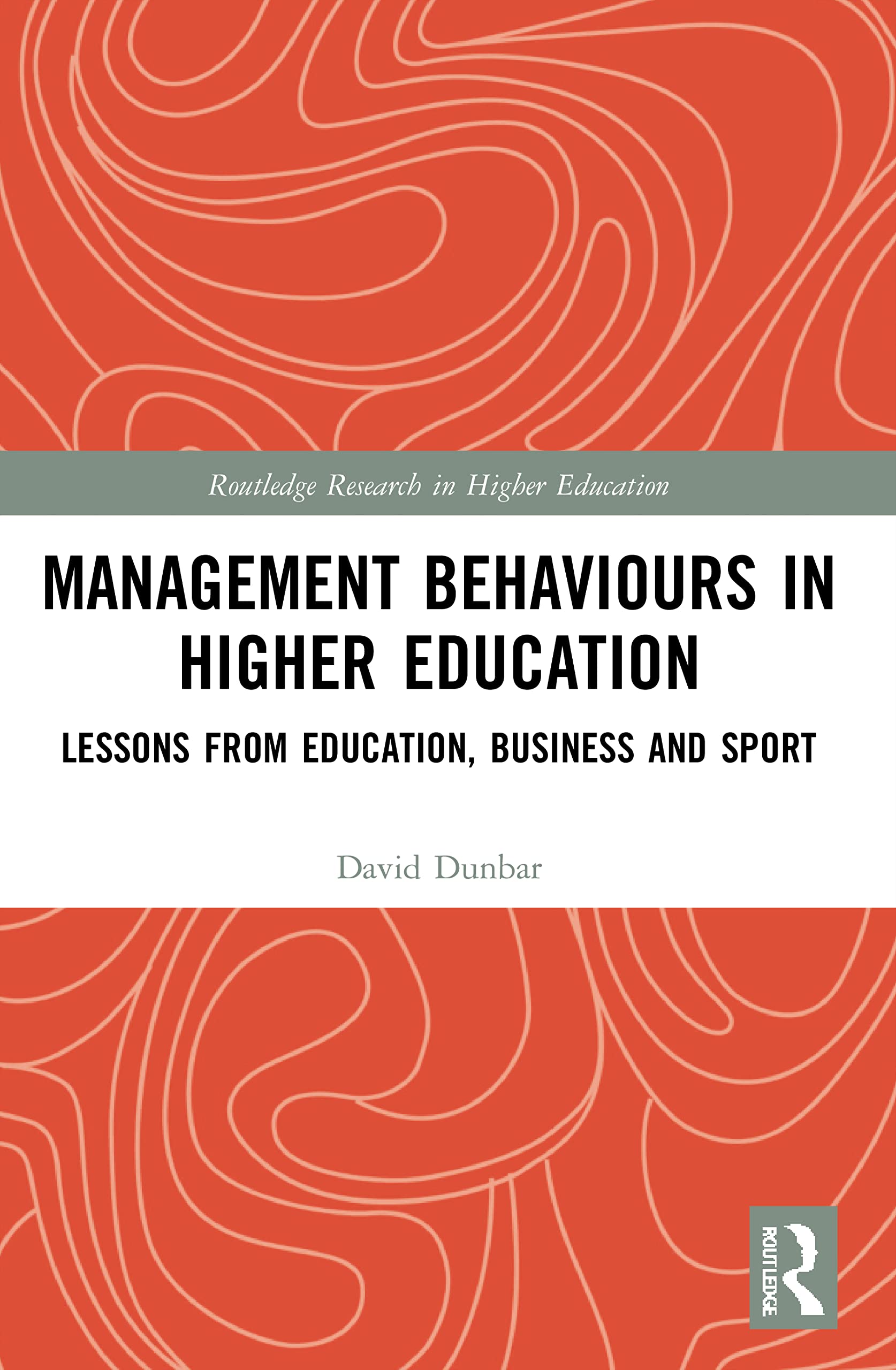 Management Behaviours in Higher Education: Lessons from Education, Business and Sport (Routledge Research in Higher Education)