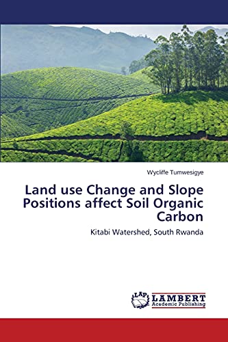 Land use Change and Slope Positions affect Soil Organic Carbon: Kitabi Watershed, South Rwanda