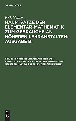 Synthetische Geometrie der Kegelschnitte in engster Verbindung mit neuerer und darstellender Geometrie.: MHELMB-B (F. G. Mehler: Hauptsätze der ... höheren Lehranstalten: Ausgabe B.. Oberstufe)