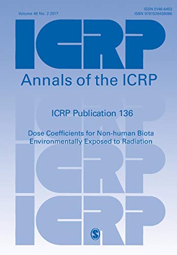 ICRP Publication 136: Dose Coefficients for Non-Human Biota Environmentally Exposed to Radiation (Annals of the Icrp, Band 136)