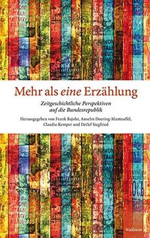 Mehr als eine Erzählung: Zeitgeschichtliche Perspektiven auf die Bundesrepublik