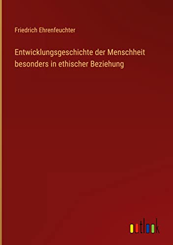 Entwicklungsgeschichte der Menschheit besonders in ethischer Beziehung