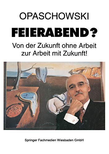 Feierabend?: Von der Zukunft Ohne Arbeit zur Arbeit mit Zukunft! (German Edition)